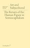 Art and Subjecthood: The Return of the Human Figure in Semiocapitalism