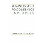 Retaining your foodservice employees : 40 ways to better employee relations