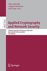 Applied Cryptography and Network Security: Third International Conference, ACNS 2005, New York, NY, USA, June 7-10, 2005, Proceedings (Lecture Notes in Computer Science / Security and Cryptology)