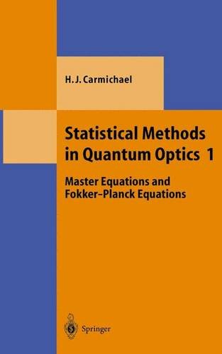 Statistical Methods in Quantum Optics 1: Master Equations and Fokker-Planck Equations (Theoretical and Mathematical Physics) (v. 1)