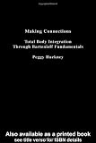 Making Connections: Total Body Integration Through Bartenieff Fundamentals