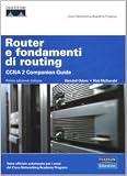  : Router e fondamenti di routing. CCNA 2 companion guide. Con CD-ROM