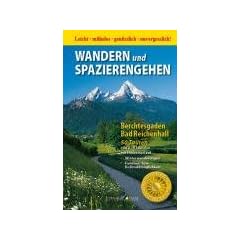 Wandern und Spazierengehen. Berchtesgaden - Bad Reichenhall: 50 Touren von 2 - 4 Stunden mit Hinweisen auf Winterwanderungen, Familien- bzw. Rollstuhltauglichkeit