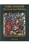 York Minster: The Great East Window (Corpus Vitraearum Medii Aevi: Great Britain)