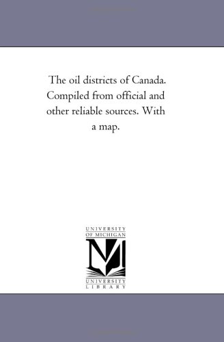 The oil districts of Canada. Compiled from official and other reliable sources. With a map.