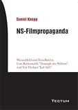 NS-Filmpropaganda - Wunschbild und Feindbild in Leni Riefenstahls "Triumph des Willens" und Veit Harlans "Jud S&uuml;&szlig;" - Daniel Knopp