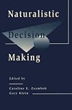 Naturalistic Decision Making (Expertise-Research and Applications)