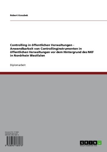Controlling in öffentlichen Verwaltungen - Anwendbarkeit von Controllinginstrumenten in öffentlichen Verwaltungen vor dem Hintergrund des NKF in Nordrhein Westfalen (German Edition)