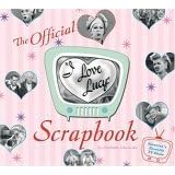 The "I Love Lucy" Scrapbook: The Official Scrapbook of America's Favorite TV Show