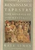 A Renaissance tapestry : the Gonzaga of Mantua
