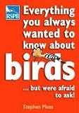 Everything You Always Wanted to Know About Birds ...But Were Afraid to Ask (Rspb)