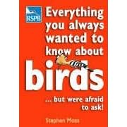 Everything You Always Wanted to Know About Birds ...But Were Afraid to Ask (Rspb)