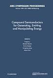 Compound semiconductors for generating, emitting, and manipulating energy : symposium held November 28-December 2, 2011, Boston, Massachusetts, U.S.A.