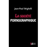 La soci�t� pornographiquepar Jean-Paul Brighelli