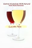 Control Alcoholism With Natural Home Made Remedies