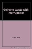 Going to waste with interruptions