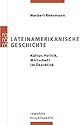 Lateinamerikanische Geschichte: Kultur, Politik, Wirtschaft im Überblick