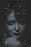 Seductive Cinema: The Art of Silent Film