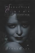 Seductive Cinema: The Art of Silent Film