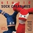 Stupid Sock Creatures: Making Quirky, Lovable Figures from Cast-Off Socks