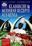 Klassische und moderne Rezepte aus Kenia: &Uuml;ber 220 Rezepte out of Africa
