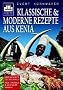 Klassische und moderne Rezepte aus Kenia: �ber 220 Rezepte out of Africa