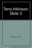 Terry Atkinson : mute 3