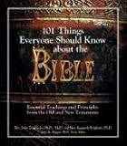 101 Things Everyone Should Know About The Bible: Essential Teachings And Principles from the Old And New Testament