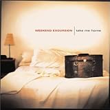 Weekend Excursion -  Take Me Home