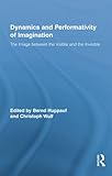 Dynamics and performativity of imagination : the image between the visible and the invisible