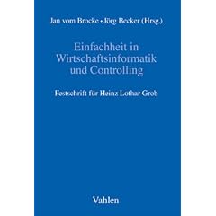 Einfachheit in Wirtschaftsinformatik und Controlling: Festschrift f�r Heinz Lothar Grob