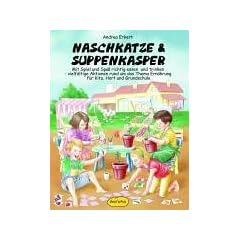 Naschkatze & Suppenkasper: Mit Spiel und Spa� essen und trinken - vielf�ltige Aktionen rund um das Thema Ern�hrung in Kita, Hort und Grundschule