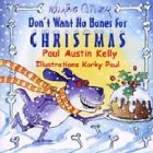 Click here to buy Don't Want No Bones for Christmas by Paul Austin Kelly .