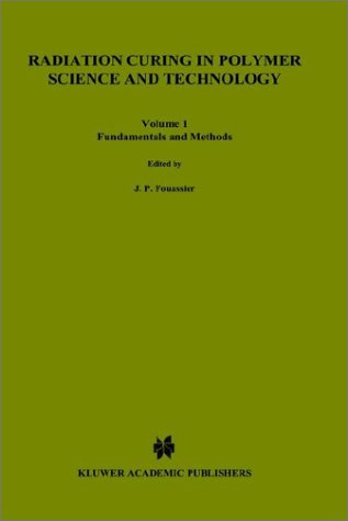Radiation Curing in Polymer Science and Technology: Fundamentals and Methods v. 1