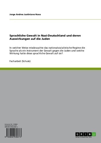 Sprachliche Gewalt in Nazi-Deutschland und deren Auswirkungen auf die Juden: In welcher Weise missbrauchte das nationalsozialistische Regime die Sprache ... sprachliche Gewalt auf sie? (German Edition)