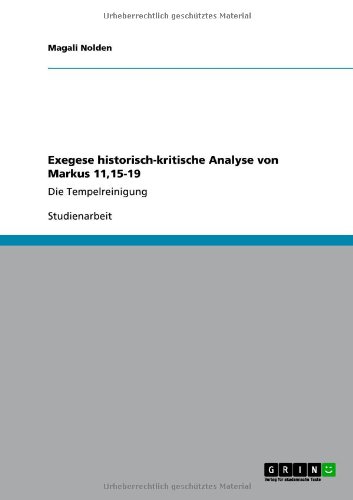 Grin Verlag Exegese historisch-kritische Analyse von Markus 11,15-19: Die Tempelreinigung