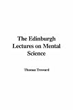 The Edinburgh Lectures on Mental Science