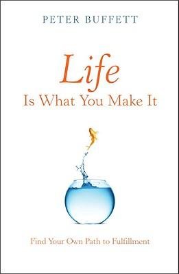 [(Life Is What You Make It: Find Your Own Path to Fulfillment )] [Author: Peter Buffett] [Apr-2010]