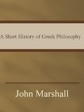 A Short History of Greek Philosophy A Short History of Greek Philosophy