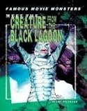 Meet The Creature From The Black Lagoon (Famous Movie Monsters) Meet The Creature From The Black Lagoon (Famous Movie Monsters)