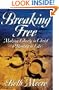 Breaking Free: Making Liberty in Christ a Reality in Life