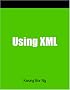 Using XML: A How to Do It Manual for Librarians (How-to-do-it Manuals)