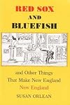 Red Sox and Bluefish: And Other Things That Make New England New England