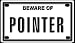 pointer11  - Beware of Pointer 2 14 X 4 Embossed