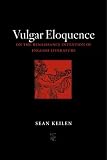 Vulgar Eloquence: On the Renaissance Invention of English Literature