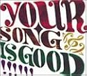 YOUR SONG IS GOOD
