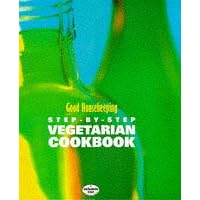 Good Housekeeping Vegetarian Cookbook Good Housekeeping Step by Step Vegetarian Cookbook