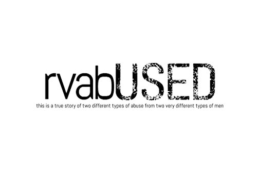rvabUSED: this is a true story of two different types of abuse by two very different types of men