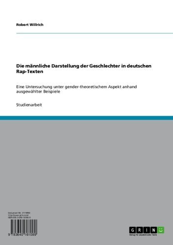 Die männliche Darstellung der Geschlechter in deutschen Rap-Texten: Eine Untersuchung unter gender-theoretischem Aspekt anhand ausgewählter Beispiele (German Edition)