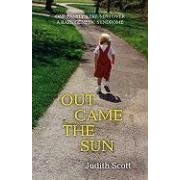 Out Came the Sun: One Family's Triumph over a Rare Genetic Syndrome by Judith Scott